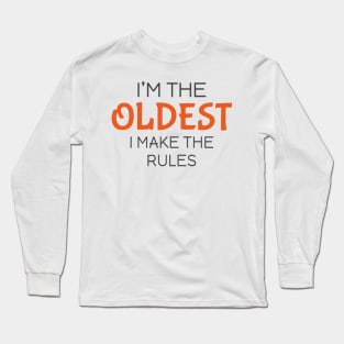 I'm the oldest I make the rules Long Sleeve T-Shirt